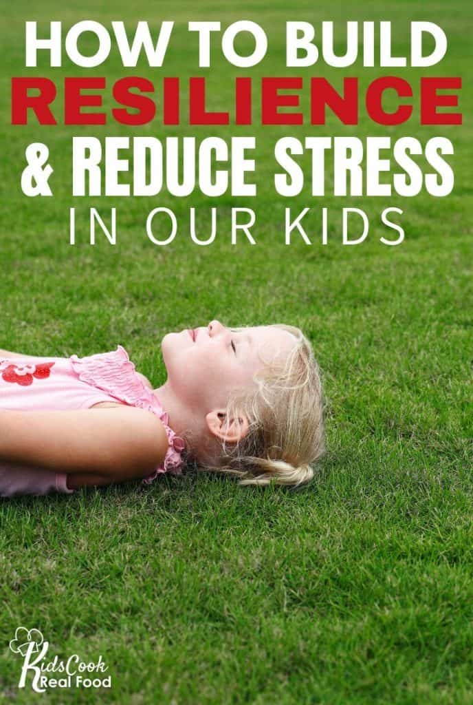 How to Build Resilience and Reduce Stress in our Kids