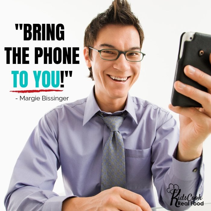 Bring the phone to you! -Margie Bissinger