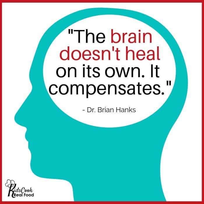 The brain doesn't heal on its own. It compensates. -Dr. Brian Hanks