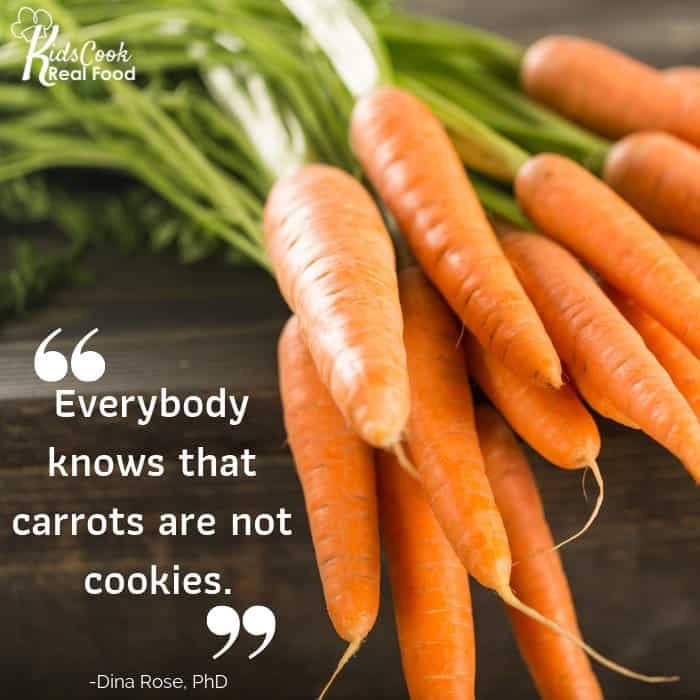 Everybody knows that carrots are not cookies. -Dina Rose, PhD