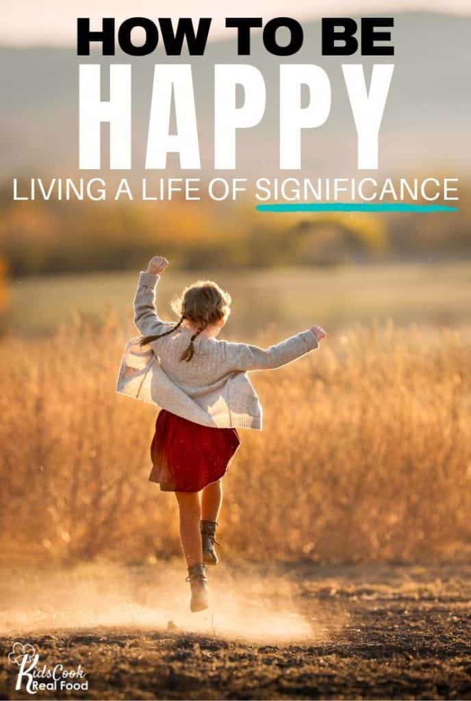 How to be Happy Living a Life of Significance!