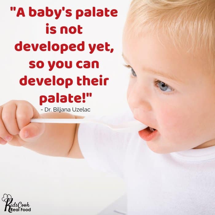 A baby's palate is not developed yet, so you can develop their palate! -Dr. Biljana Uzelac