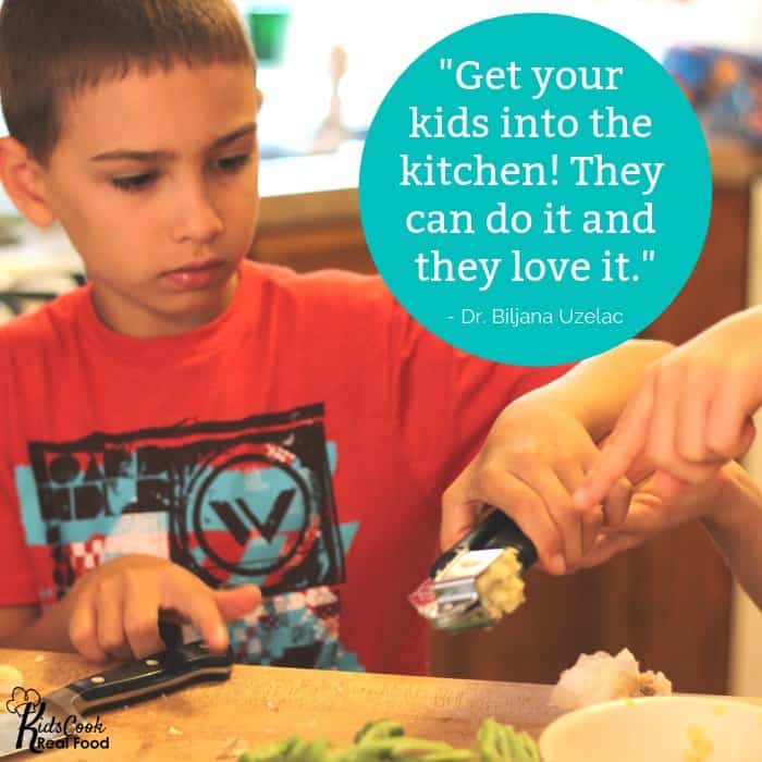 Get your kids into the kitchen! They can do it and they love it.-Dr. Biljana Uzelac