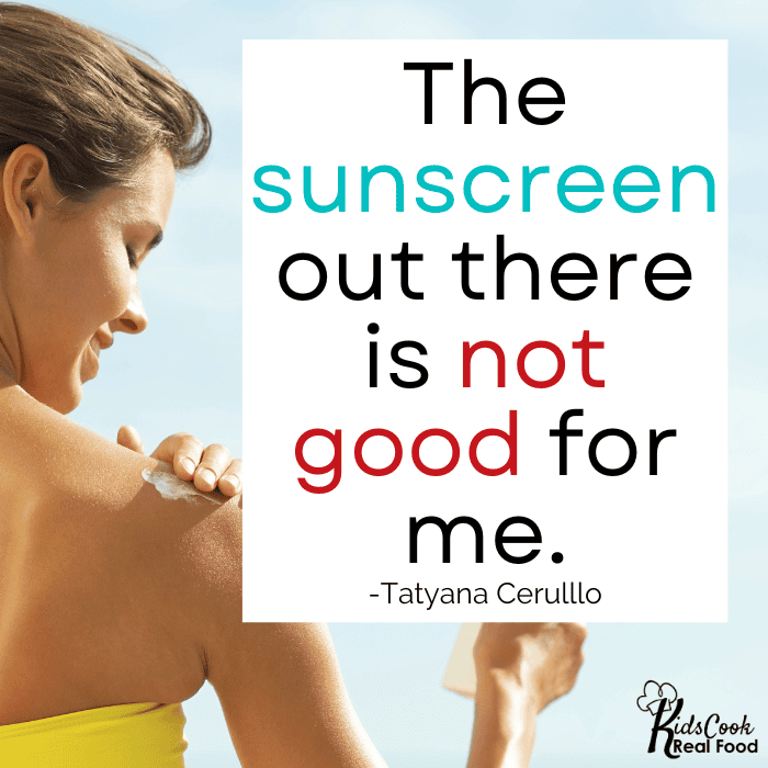 [The sunscreen] out there is not necessarily good for me. -Tatyana Cerullo