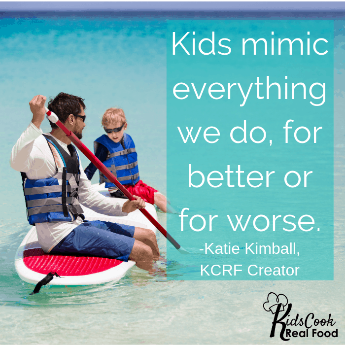 Kids mimic everything we do, for better or for worse. -Katie Kimball
