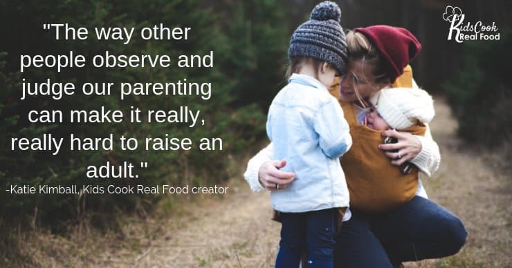 The way other people observe and judge our parenting can make it really hard to raise an adult
