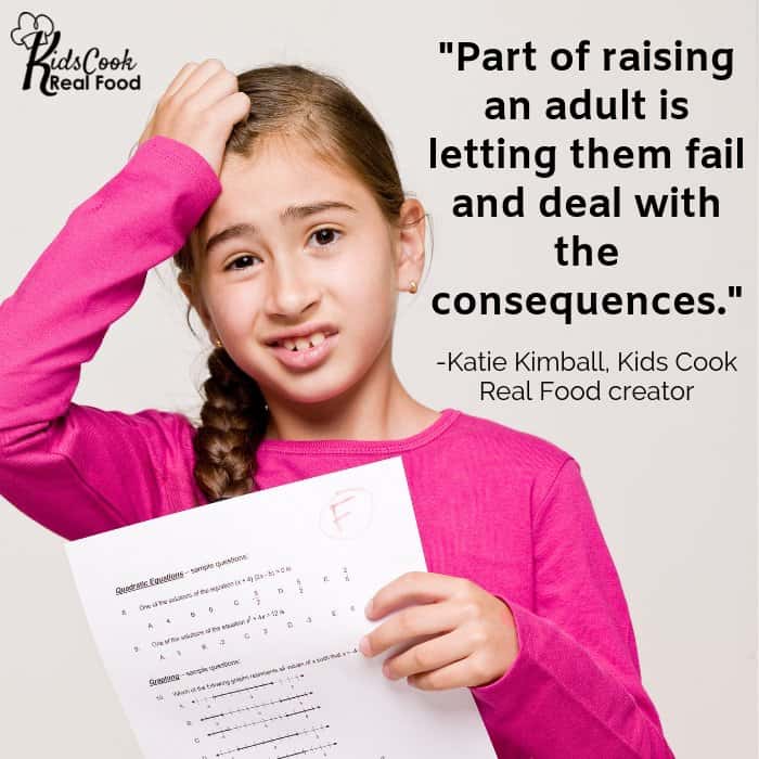 Part of raising an adult is letting them fail and deal with the consequences. -Katie Kimball