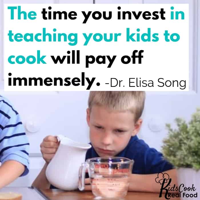 Quote from Dr. Eliza Song The time you invest in teaching your kids to cook will pay off immensely 
