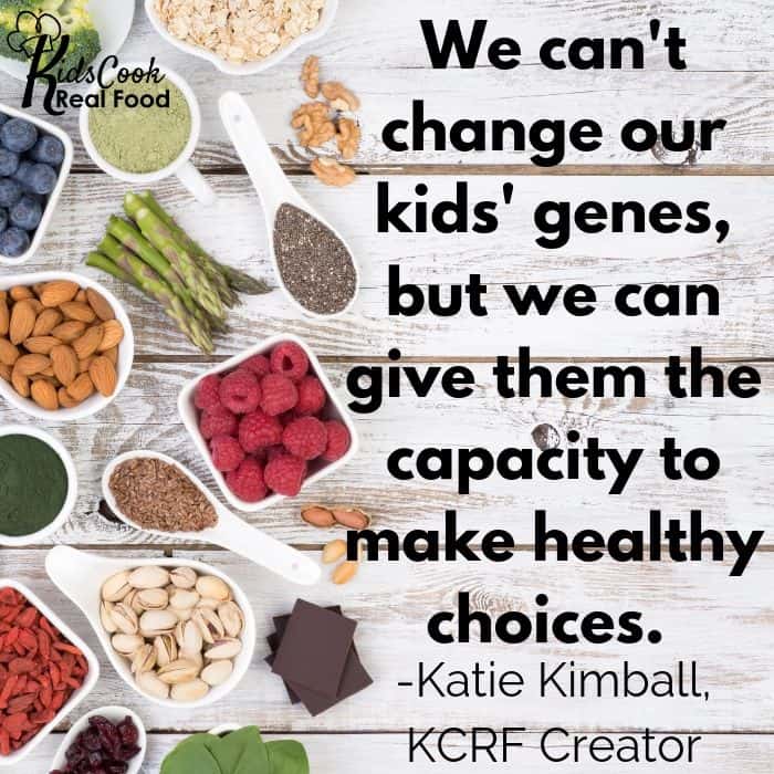 We can't change our kids' genes, but we can give them the capacity to make healthy choices. -Katie Kimball