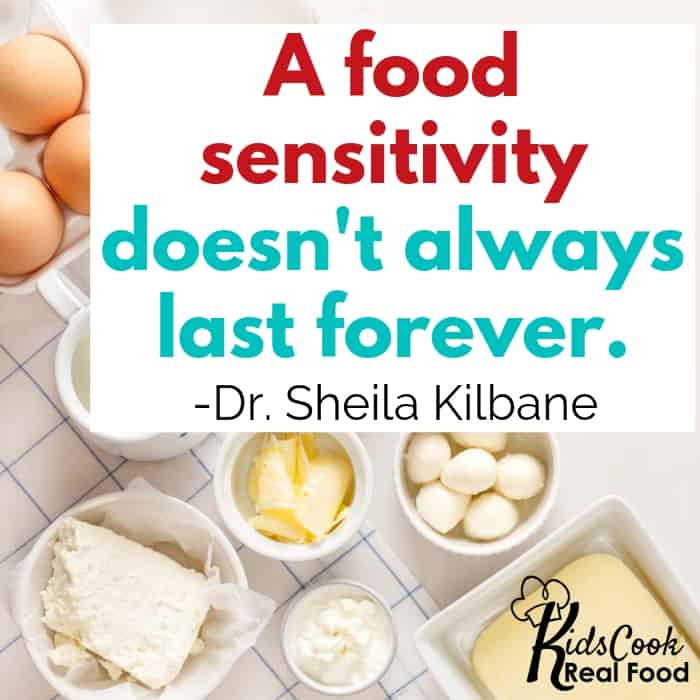 A food sensitivity doesn't always last forever. -Dr. Sheila Kilbane