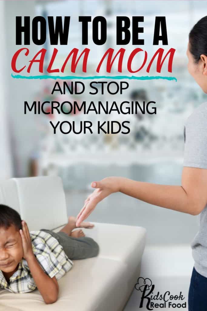 How to be a calm mom and stop micromanaging your kids