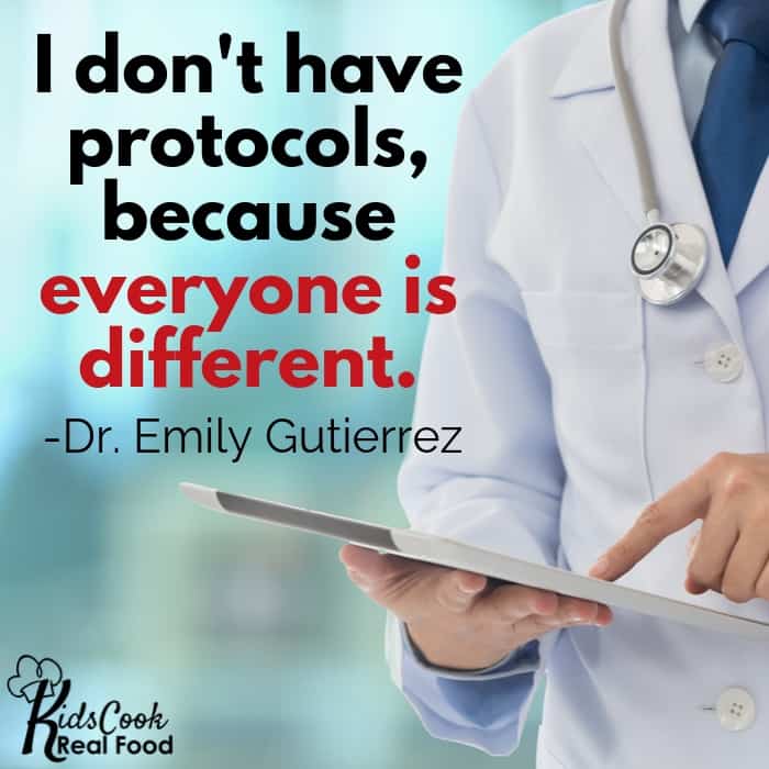 I don't have protocols, because everyone is different. -Dr. Emily Gutierrez