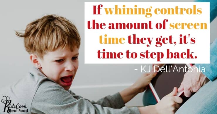 If your kid's whining controls the amount of screen-time they get, it's time to step back. - KJ Dell'Antonia