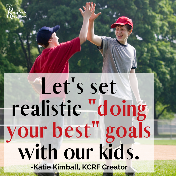 Let's set realistic doing your best goals with our kids. -Katie Kimball