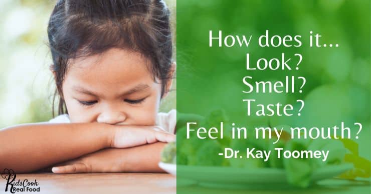 How does it look? How does it smell? How does it taste? How does it feel in my mouth? -Dr. Kay Toomey