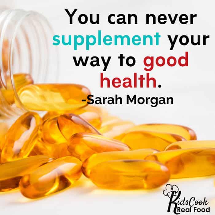 You can never supplement yourself to good health. -Sarah Morgan