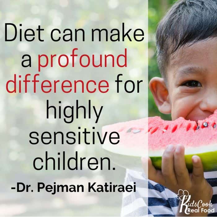 What you're doing though diet can make a profound difference for highly sensitive children. -Dr. Katiraei