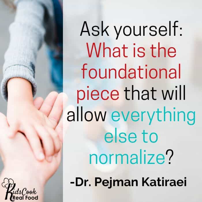 What is the foundational piece that's going to allow everything else to normalize? -Dr. Katiraei
