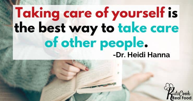 Taking care of yourself is the best way to take care of other people. -Dr Heidi Hanna