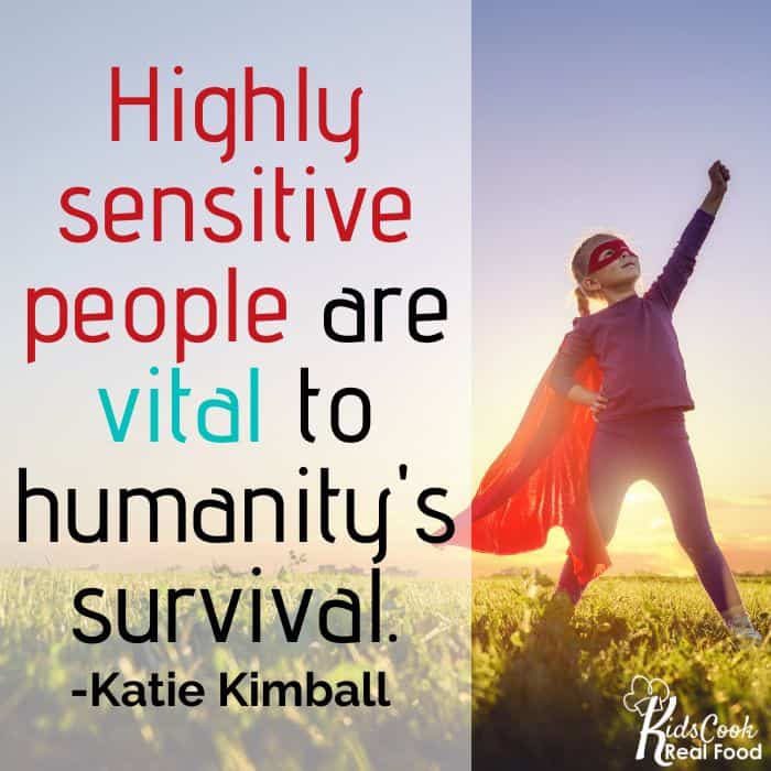 Highly sensitive people are vital to humanity's survival. -Katie Kimball