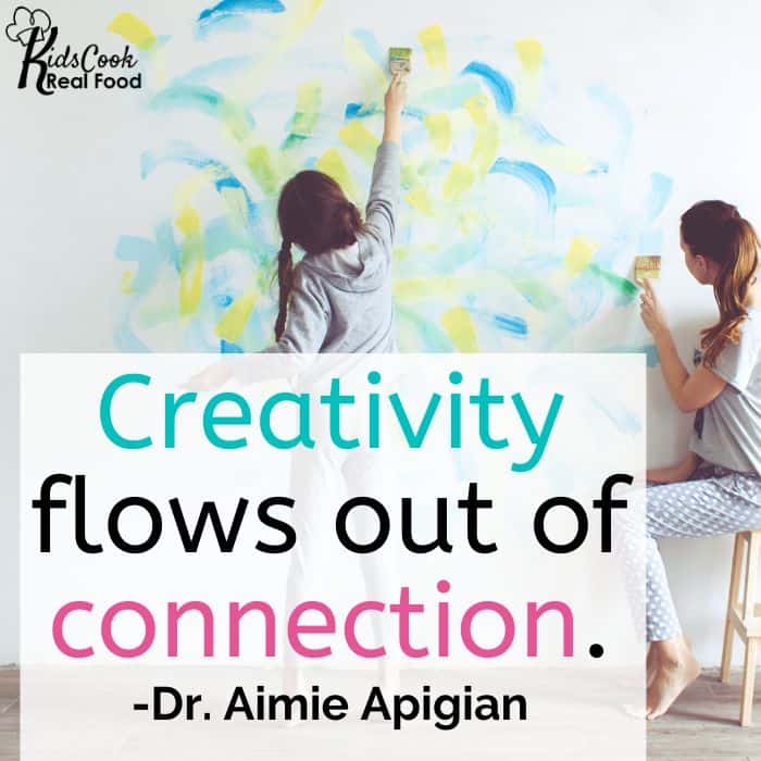 Creativity flows out of connection. -Dr. Aimie Apigian