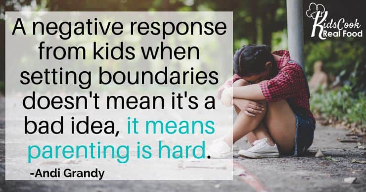 Even if you get a negative response from setting boundaries that doesn't mean it's a bad idea, it means parenting is hard. -Andi Grandy