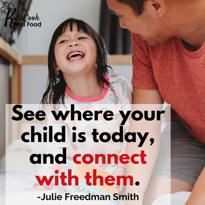 See where your child is today, and connect with them. -Julie Freedman Smith