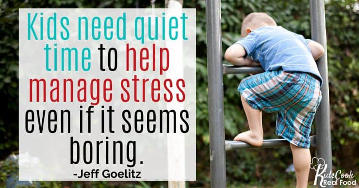 Kids need quiet time to help manage stress - even if it seems boring. -Jeff Goelitz