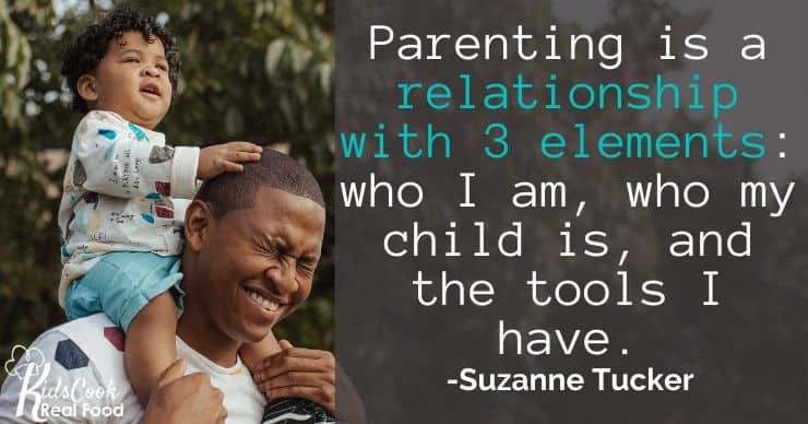 Parenting is a relationship with 3 elements: who I am, who my child is, and the tools I have. -Suzanne Tucker