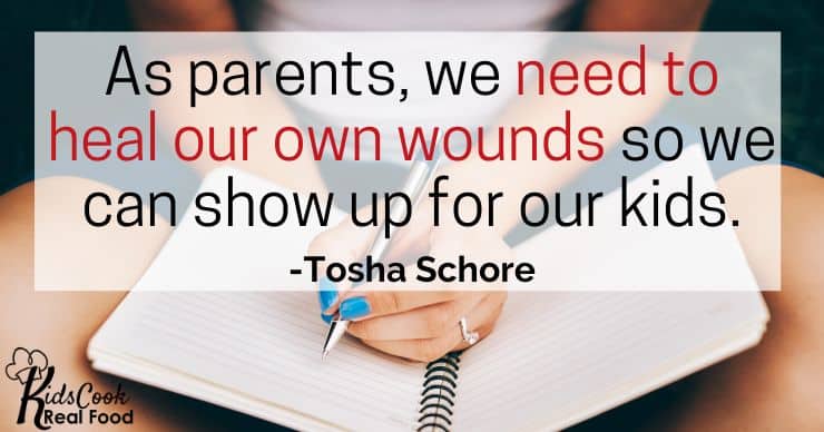 As parents, we need to heal our own wounds so we can show up for our kids. -Tosha Schore