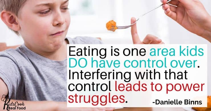 Eating is one area that kids DO have control over, and it doesn't work for parents to try to interfere in that control. -Danielle Binns