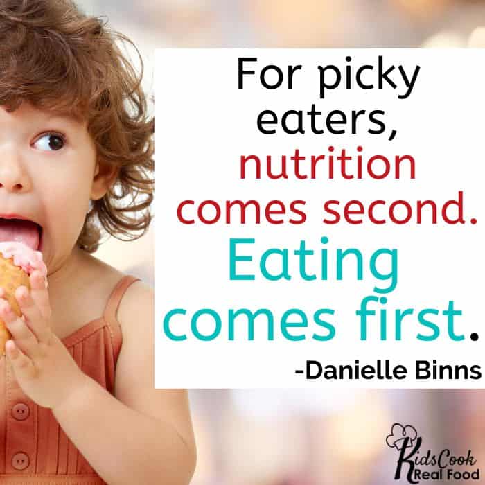 For picky eaters, nutrition comes second. Eating comes first. -Danielle Binns