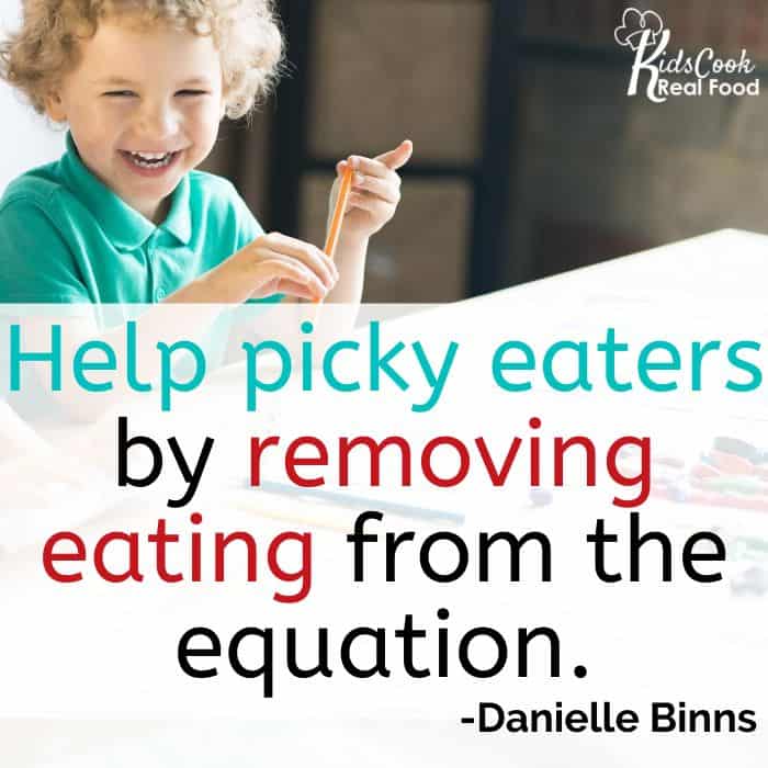 Help picky eaters by removing eating from the equation. -Danielle BinnsHelp picky eaters by removing eating from the equation. -Danielle Binns