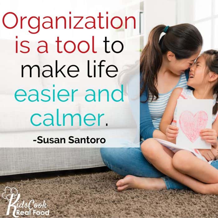 Organization is a tool to make life easier and calmer. -Susan Santoro