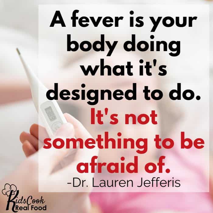 A fever is your body doing what it designed to do. -Dr. Lauren Jefferis