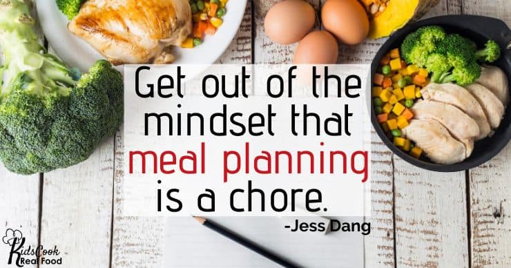 We have to get out of the mindset that meal planning is a chore. -Jess Dang