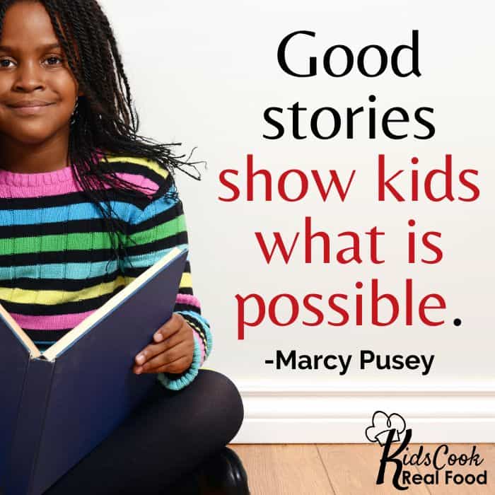 Good stories show kids what is possible and what they can do. -Marcy Pusey