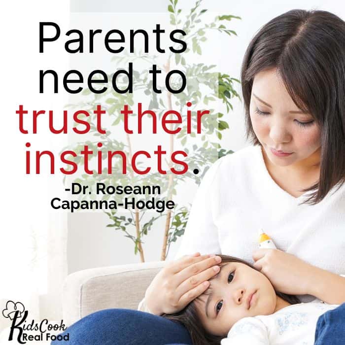 Parents need to trust their instinct and dig. -Dr. Roseann Capanna-Hodge