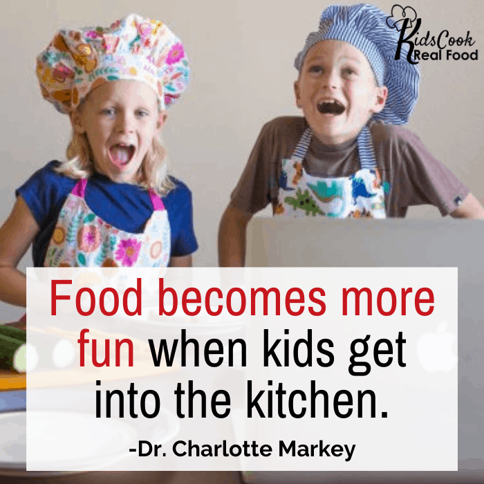 Food becomes more fun when kids get into the kitchen. -Dr. Charlotte Markey