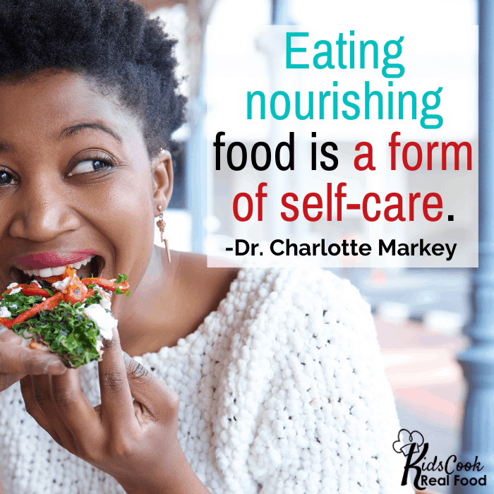 Food is a form of self-care. -Dr. Charlotte Markey