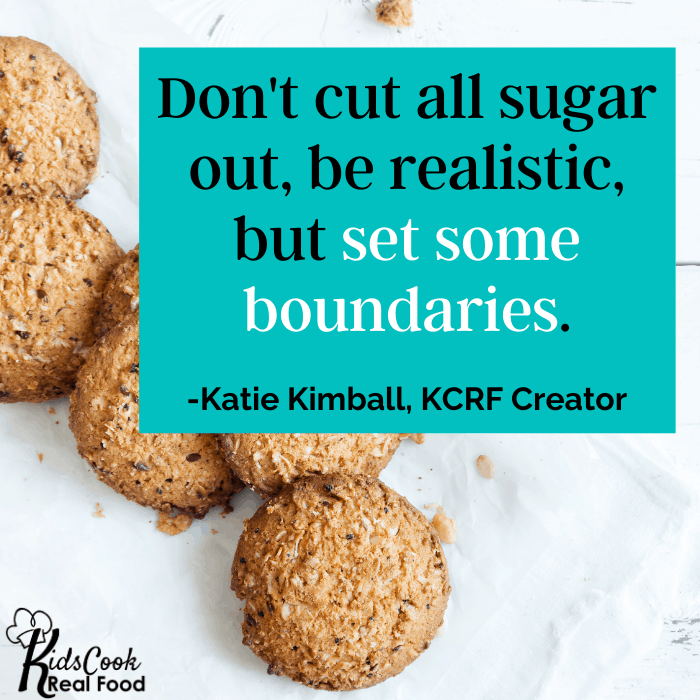 Don't cut all sugar out, be realistic, but we do need some boundaries. -Katie Kimball