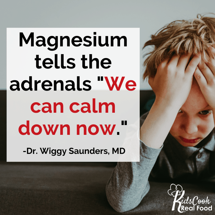 Magnesium tells the adrenals "We can calm down now." -Dr. Wiggy Saunders, MD