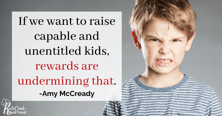 If we want to raise capable and unentitled kids rewards are just undermining that. -Amy McCready