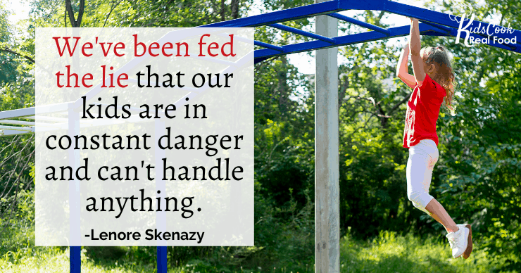 We forget how much our kids are capable of because we've been fed the lie that our kids are in constant danger, can only learn when we didactically teach them and they can't handle anything. -Lenore Skenazy