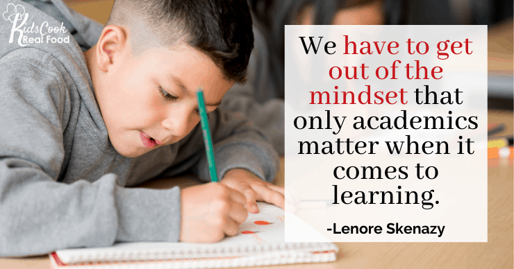 We have to get outside the mindset that only academics matter when it comes to learning. -Lenore Skenazy