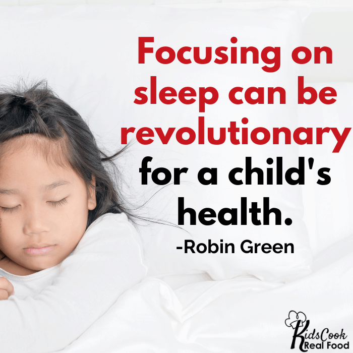 Focusing on sleep can be revolutionary for a child's health. -Robin Green
