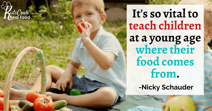 It's so vital to teach children at a young age where their food comes from. -Nicky Schauder