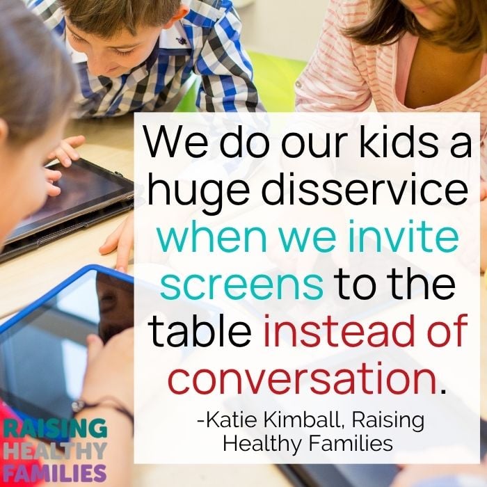 If we are inviting screens to the table and not having conversations, we do our kids a huge disservice. -Katie Kimball