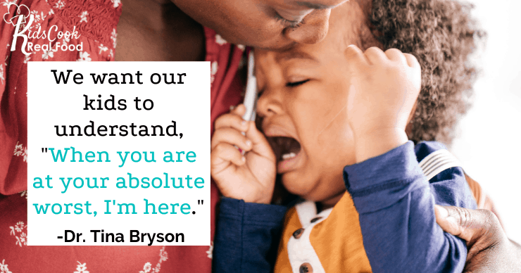 We want our kids to understand, "When you are at your absolute worst, I'm here." -Dr. Tina Bryson