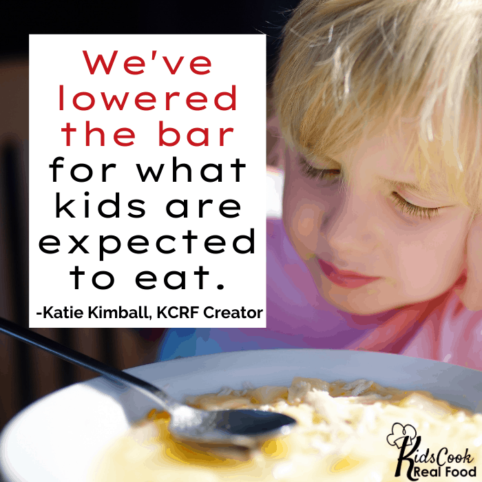 We've lowered the bar for what kids are expected to eat. -Katie Kimball